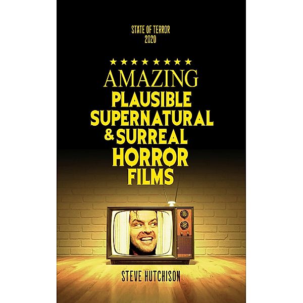 Amazing Plausible, Supernatural, and Surreal Horror Films (2020) / State of Terror, Steve Hutchison