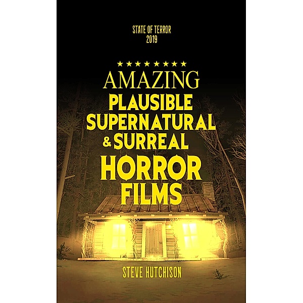 Amazing Plausible, Supernatural, and Surreal Horror Films (2019) / State of Terror, Steve Hutchison