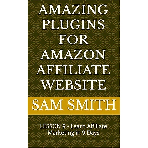 Amazing plugins for Amazon Affiliate Website, Sam Smith