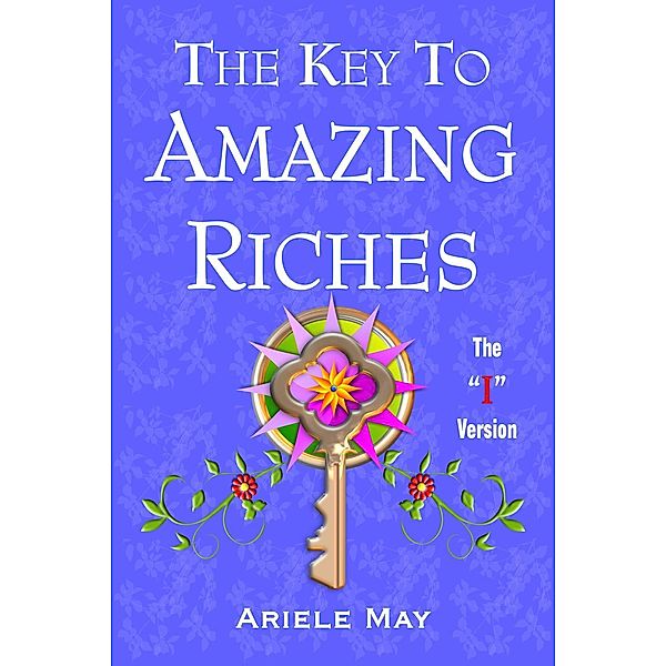 Amazing Riches: The Key To Amazing Riches: The I Version, Ariele May