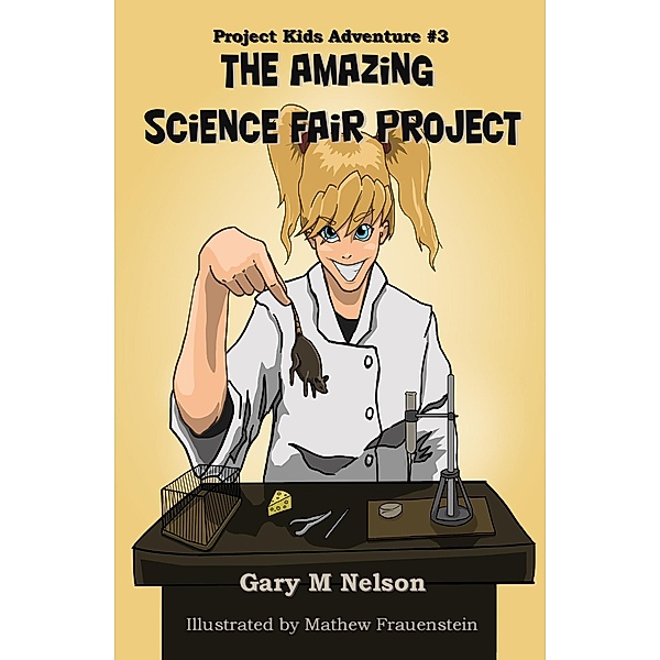 Amazing Science Fair Project: Project Kids Adventure #3 / Gary M Nelson, Gary M Nelson