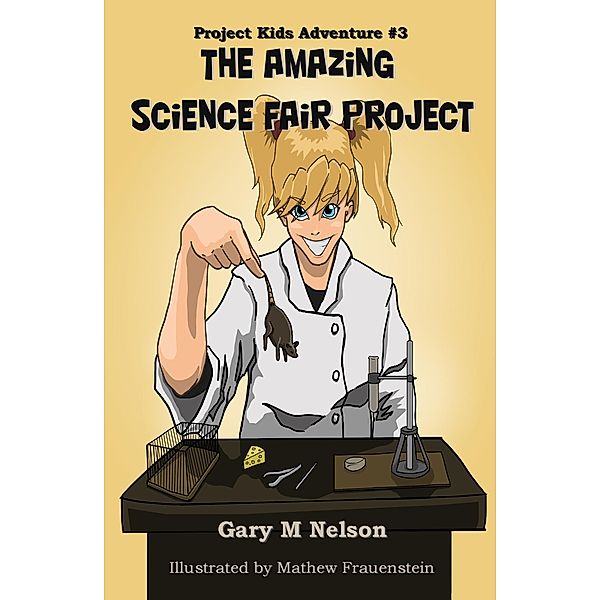 Amazing Science Fair Project: Project Kids Adventure #3, Gary M Nelson