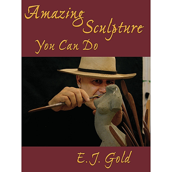 Amazing Sculpture You Can Do, E. J. Gold
