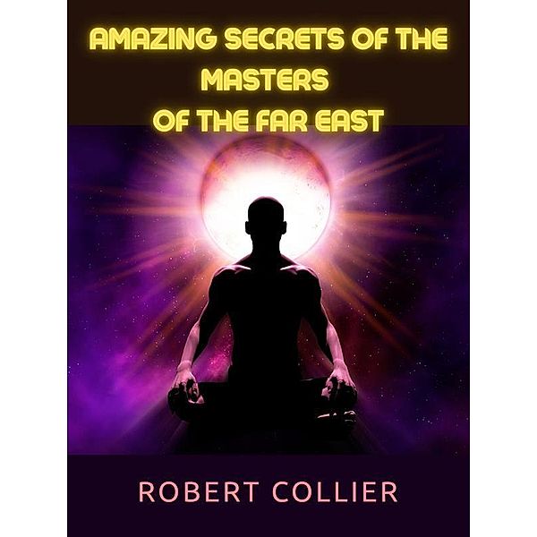 Amazing Secrets of the Masters  of the Far East, Robert Collier