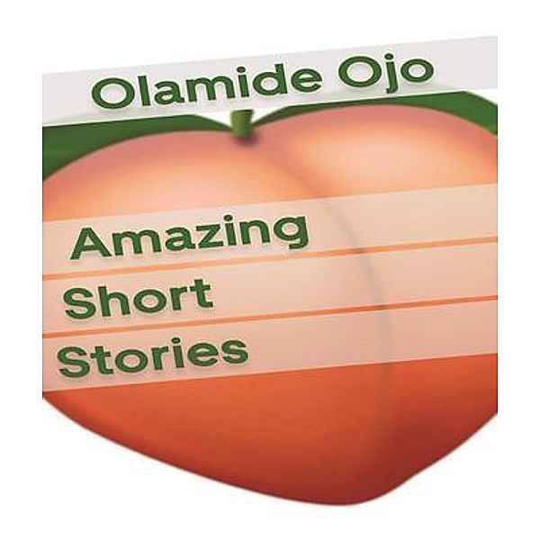 Amazing Short Stories / Christus Publishers by Olamide Ojo, Olamide Ojo