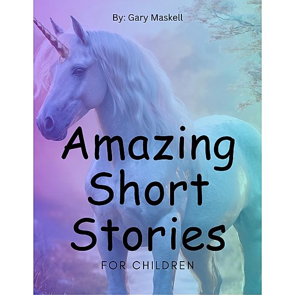 Amazing short stories for children, Gary Maskell