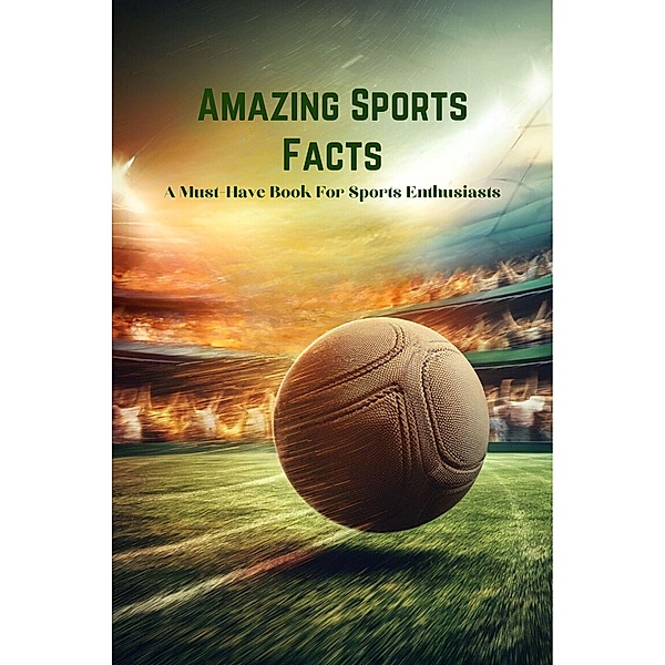 Amazing Sports Facts: A Must-Have Book For Sports Enthusiasts, Gupta Amit