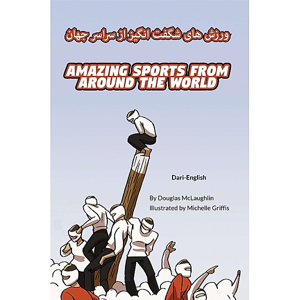 Amazing Sports from Around the World (Dari-English) / Language Lizard Bilingual Explore, Douglas McLaughlin