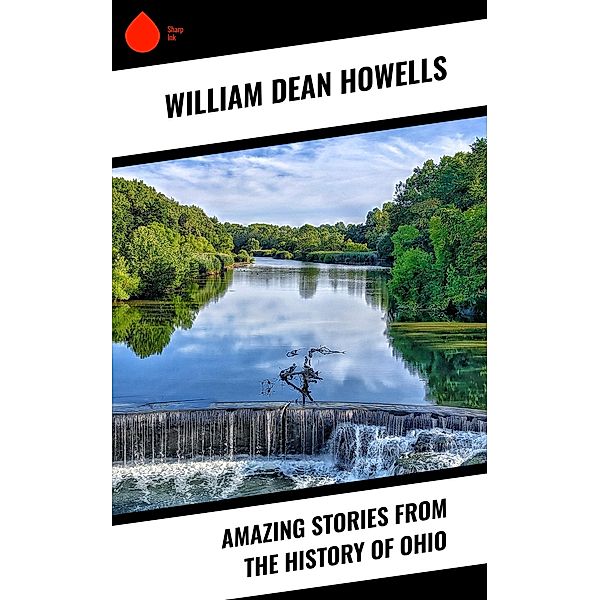 Amazing Stories from the History of Ohio, William Dean Howells