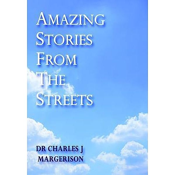Amazing Stories From The Streets, Charles J Margerison