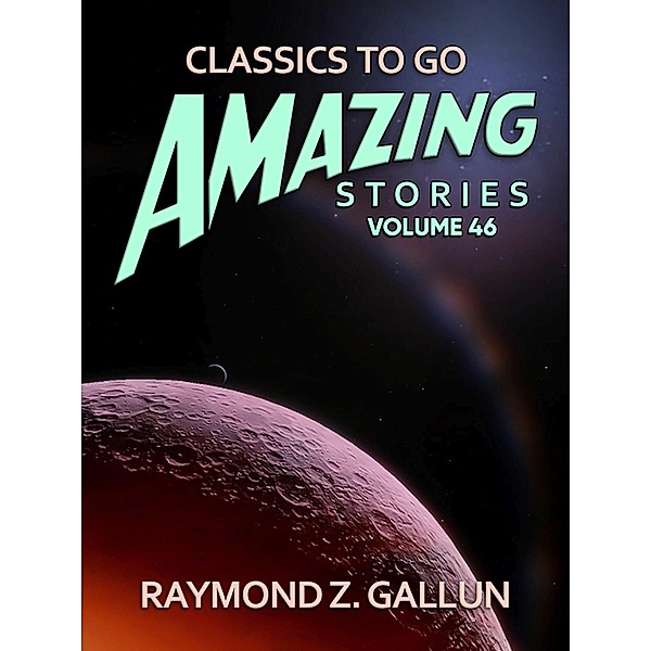 Amazing Stories Volume 46, Raymond Z. Gallun