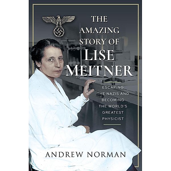 Amazing Story of Lise Meitner, Norman Andrew Norman