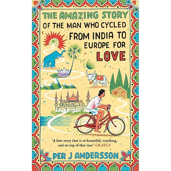 Amazing Story of the Man Who Cycled from India to Europe for Love, Per J Andersson