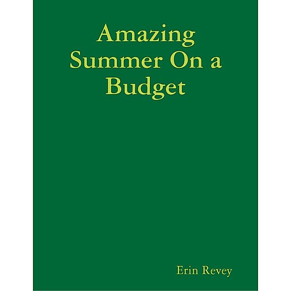 Amazing Summer On a Budget, Erin Revey