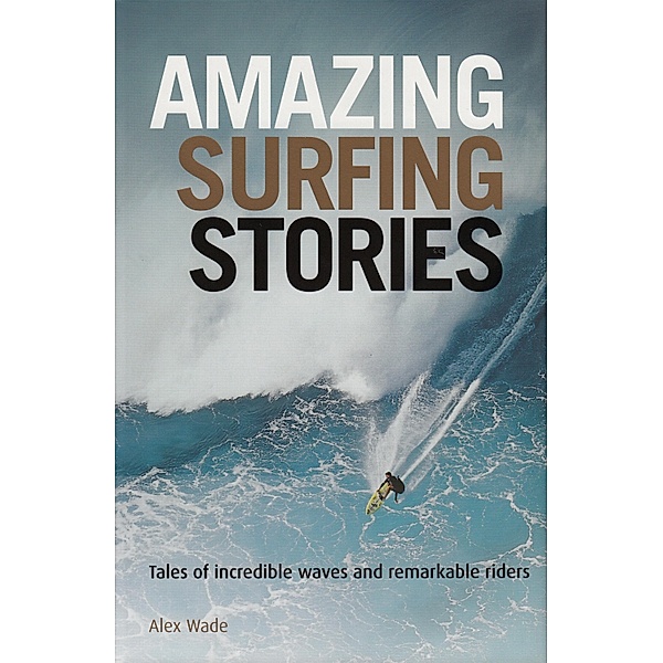 Amazing Surfing Stories / Amazing Stories Bd.4, Alex Wade