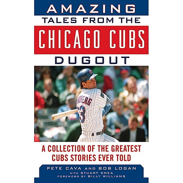 Amazing Tales from the Chicago Cubs Dugout, Bob Logan, Pete Cava