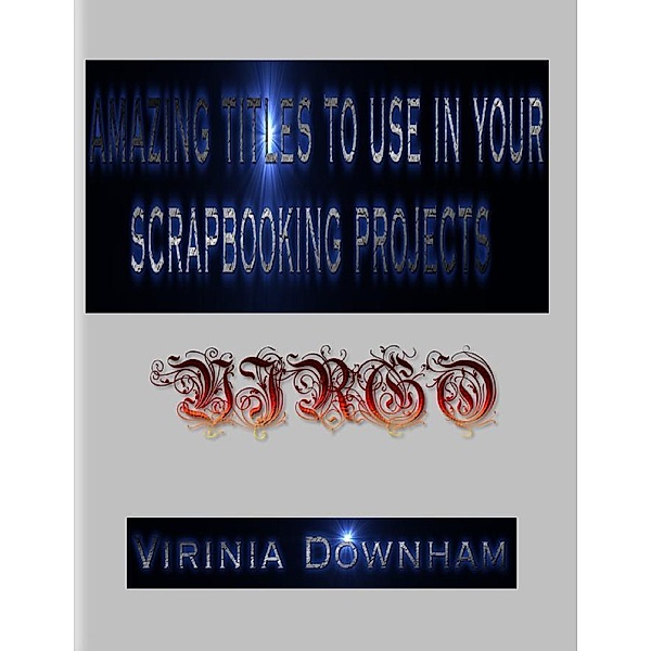 Amazing Titles to Use in Your Scrapbooking Projects, Virinia Downham