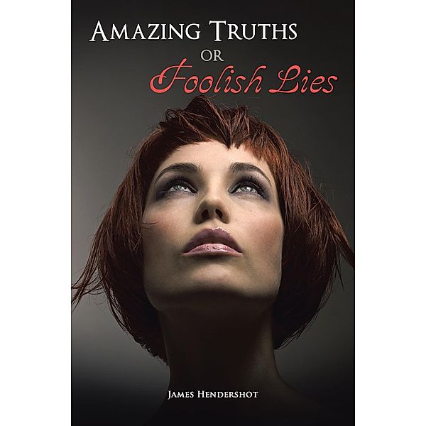 Amazing Truths or Foolish Lies, James Hendershot
