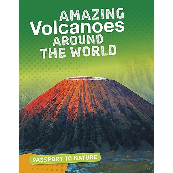 Amazing Volcanoes Around the World, Simon Rose