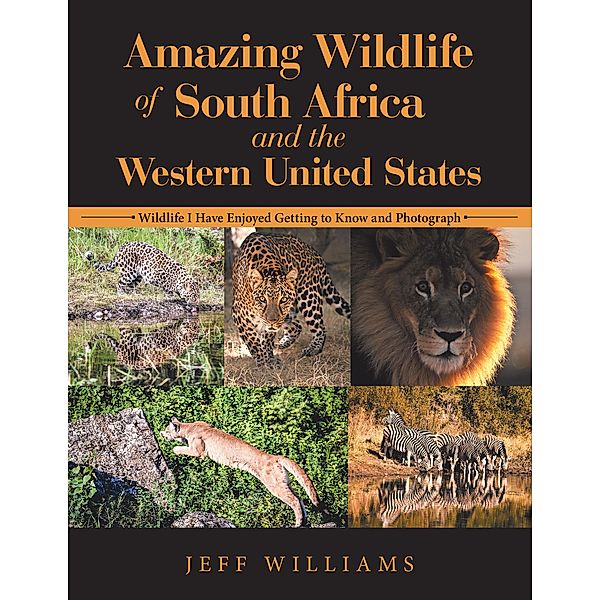 Amazing Wildlife of South Africa and the Western United States, Jeff Williams