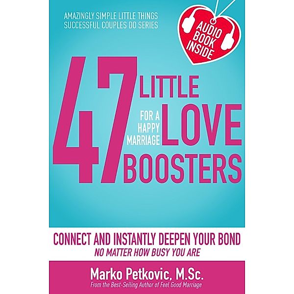 Amazingly Simple Little Things Successful Couples Do Series: 47 Little Love Boosters for a Happy Marriage: Connect and Instantly Deepen Your Bond No Matter How Busy You Are, Marko Petkovic