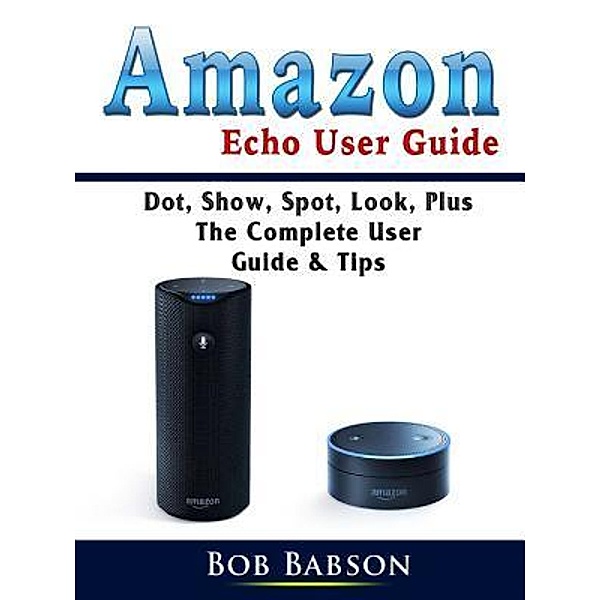 Amazon Echo User Guide / Abbott Properties, Bob Babson