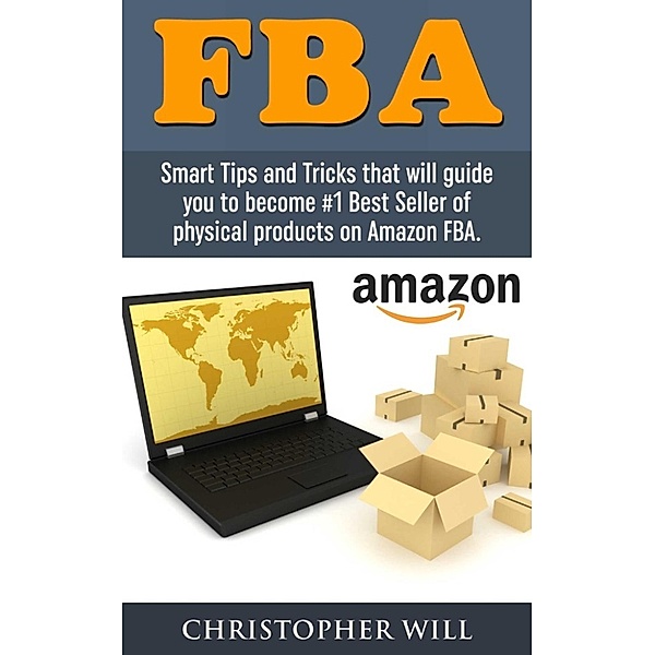 Amazon FBA: Find and Launch Your First Private-Label Product on Amazon in 30 Days (Amazon FBA, Private Label), Christopher Will