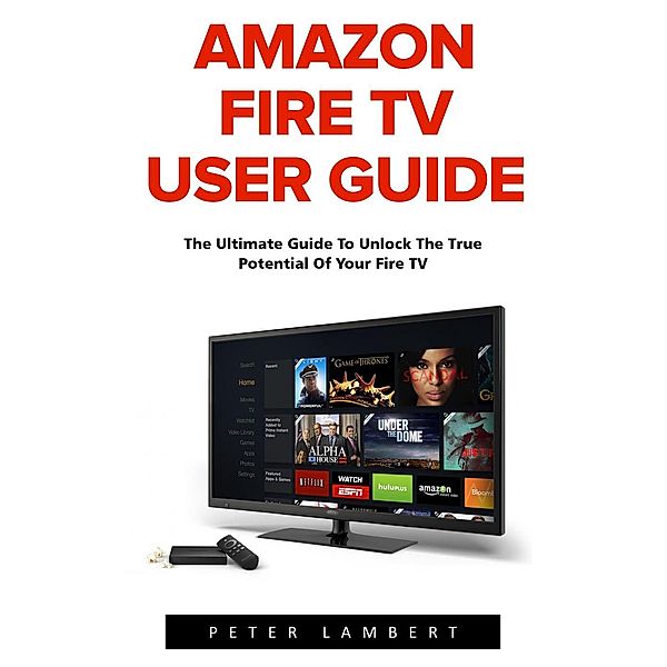 Amazon Fire TV User Guide, Peter Lambert