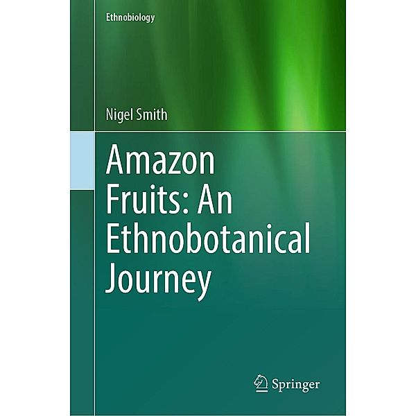 Amazon Fruits: An Ethnobotanical Journey / Ethnobiology, Nigel Smith