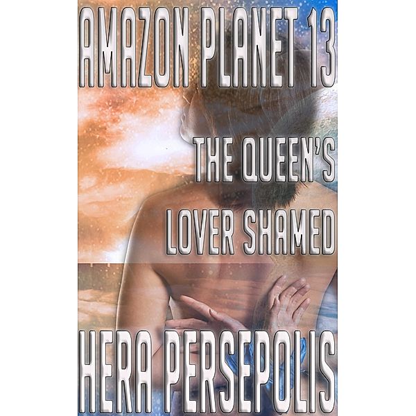 Amazon Planet 13: The Queen's Lover Shamed / Amazon Planet, Hera Persepolis