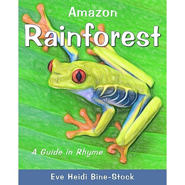 Amazon Rainforest: A Guide in Rhyme, Eve Heidi Bine-Stock