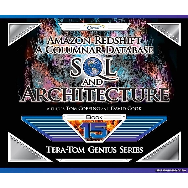 Amazon Redshift: A Columnar Database SQL and Architecture, Tom Coffing, David Cook