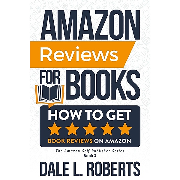 Amazon Reviews for Books (The Amazon Self Publisher, #3) / The Amazon Self Publisher, Dale L. Roberts