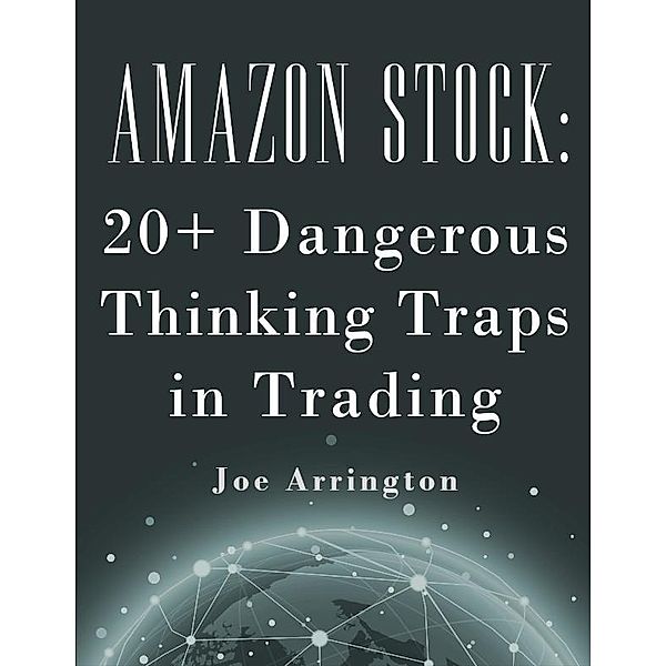 Amazon Stock: 20+ Dangerous Thinking Traps in Trading, Joe Arrington