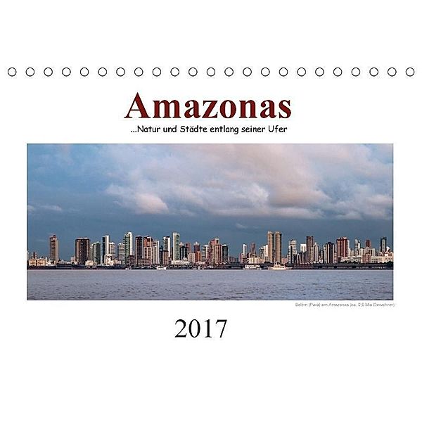Amazonas, eine Reise entlang seiner Ufer (Tischkalender 2017 DIN A5 quer), Christiane Calmbacher