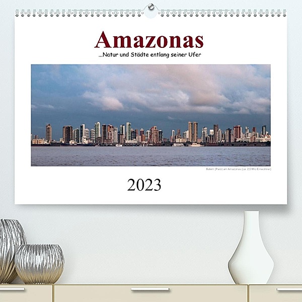 Amazonas, eine Reise entlang seiner Ufer (Premium, hochwertiger DIN A2 Wandkalender 2023, Kunstdruck in Hochglanz), Christiane calmbacher