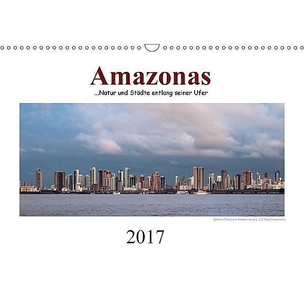 Amazonas, eine Reise entlang seiner Ufer (Wandkalender 2017 DIN A3 quer), Christiane Calmbacher