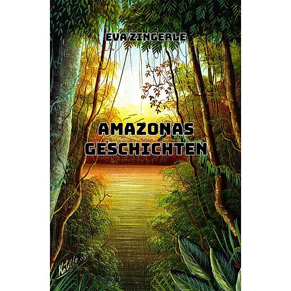 Amazonas-Geschichten, Eva Zingerle, Roland Zingerle