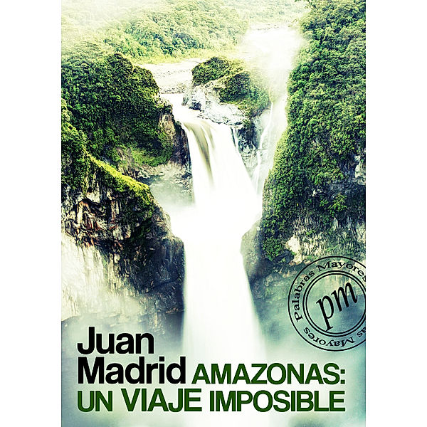 Amazonas: Un viaje imposible, Juan Madrid