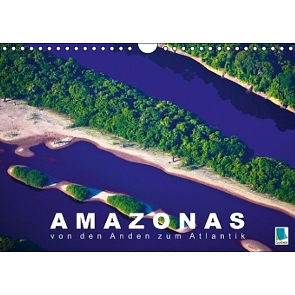 Amazonas von den Anden zum Atlantik (Wandkalender 2015 DIN A4 quer), CALVENDO