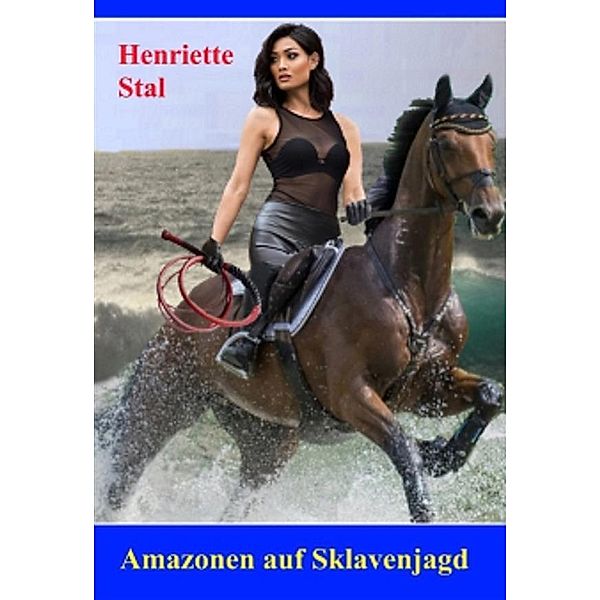 Amazonen auf Sklavenjagd, Henriette Stal