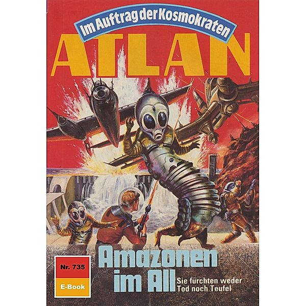 Amazonen im All (Heftroman) / Perry Rhodan - Atlan-Zyklus Im Auftrag der Kosmokraten (Teil 1) Bd.735, H. G. Ewers