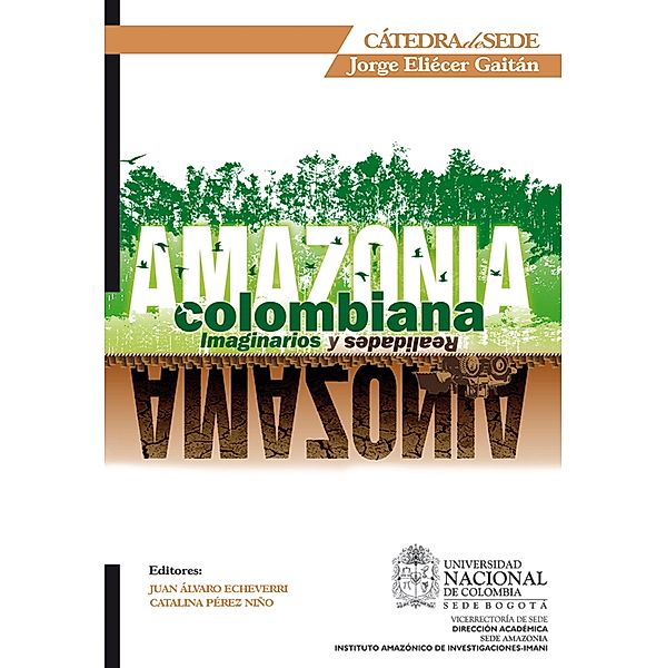 Amazonia Colombiana: imaginarios y realidades, Joaquín Molano, Fernando Franco, Juan Musso, Elsa Gomez, Germán Palacio, Carlos Rodríguez, Ricardo Vargas, Ibán de Rementería, Carlos Franky, Dany Mahecha, Catalina Pérez, Germán Poveda, Carlos Zárate, Pablo Montoya, Jorge Gasché, Antonio Jacanamijoy, Juan Vieco, Juan Echeverri, Santiago Duque, Aura Puyana, Fernando Urbina, Germán Ignacio Ochoa, Santiago Mora, Roberto Pereira, Luz Del Socorro Ramírez, Nobert Fenzl, Roberto Pineda, Darío Fajardo, Allan Wood, Varios Autores, Pablo Palacios