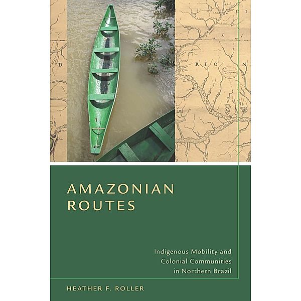 Amazonian Routes, Heather F. Roller