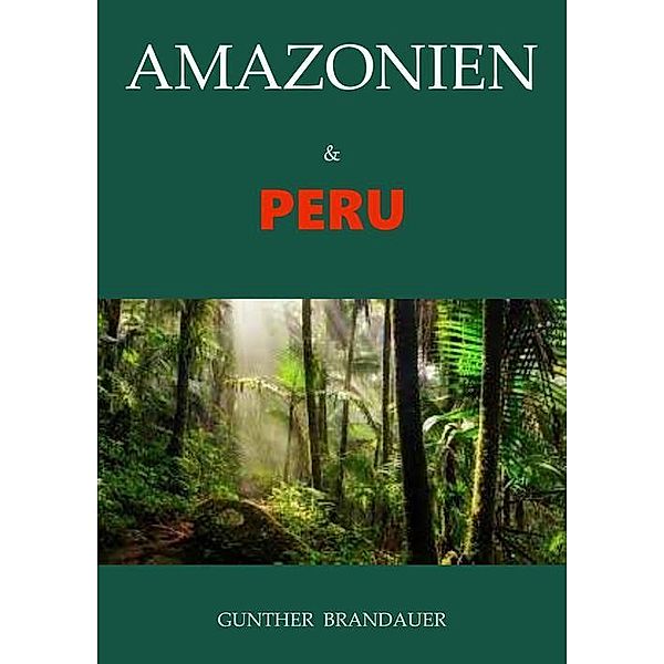 Amazonien & Peru, Gunther Brandauer