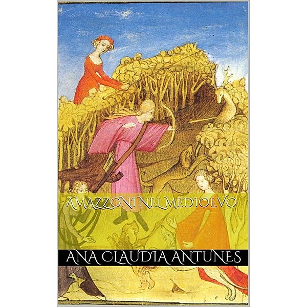 Amazzoni Nel Medioevo, Ana Claudia Antunes