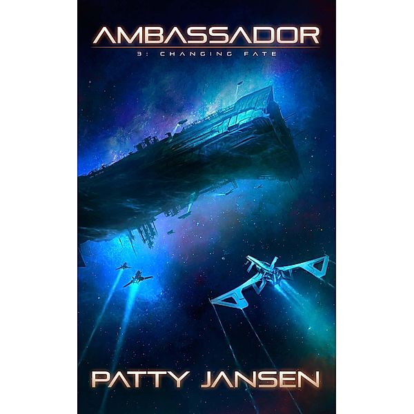 Ambassador 3: Changing Fate (Ambassador: Science Fiction Thriller Series, #3), Patty Jansen