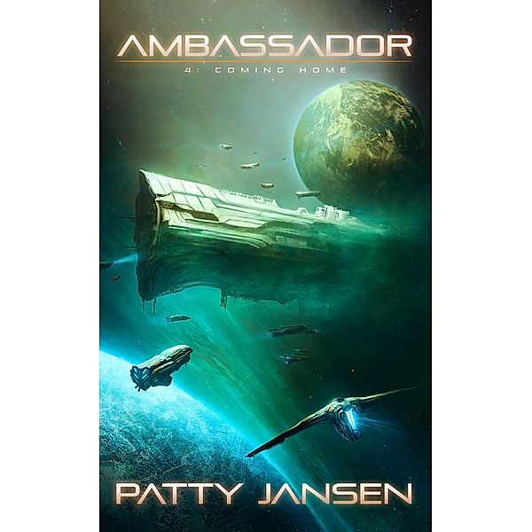 Ambassador 4: Coming Home (Ambassador: Science Fiction Thriller Series, #4), Patty Jansen