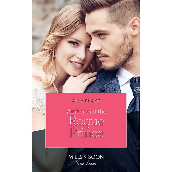 Amber And The Rogue Prince (Mills & Boon True Love) (The Royals of Vallemont, Book 2) / True Love, Ally Blake