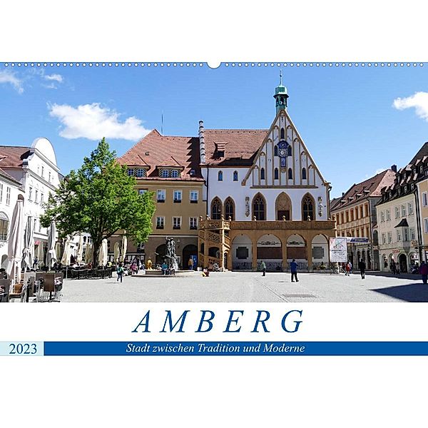 Amberg - Stadt zwischen Tradition und Moderne (Wandkalender 2023 DIN A2 quer), Christine B-B Müller